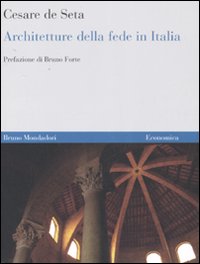 Architetture della fede in Italia. Dalle origini ai nostri giorni. Ediz. illustrata