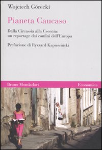 Pianeta Caucaso. Dalla Circassia alla Cecenia: un reportage dai confini dell'Europa