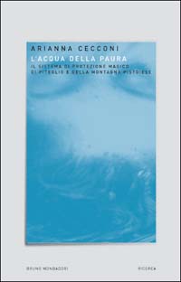 L'acqua della paura. Il sistema di protezione magico di piteglio e della montagna pistoiese