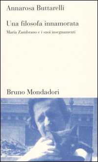 Una filosofa innamorata. Maria Zambrano e i suoi insegnamenti