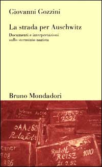 La strada per Auschwitz. Documenti e interpretazioni sullo sterminio nazista