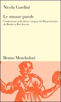 Le umane parole. L'imitazione nella lirica europea del Rinascimento da Bembo a Ben Jonson