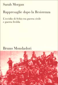 Rappresaglie dopo la Resistenza. L'eccidio di Schio tra guerra civile e guerra fredda