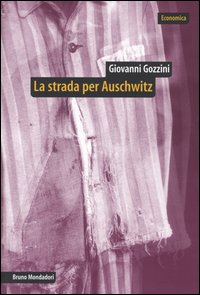 La strada per Auschwitz. Documenti e interpretazioni sullo sterminio nazista