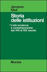 Storia delle istituzioni. Vol. 3: L'Età moderna e contemporanea dal XVI al XIX secolo