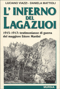 L'inferno del Lagazuoi. 1915-1917: testimonianze di guerra del maggiore Ettore Martini