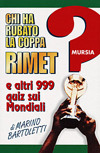 Chi ha rubato la coppa Rimet? E altri 999 quiz sui mondiali