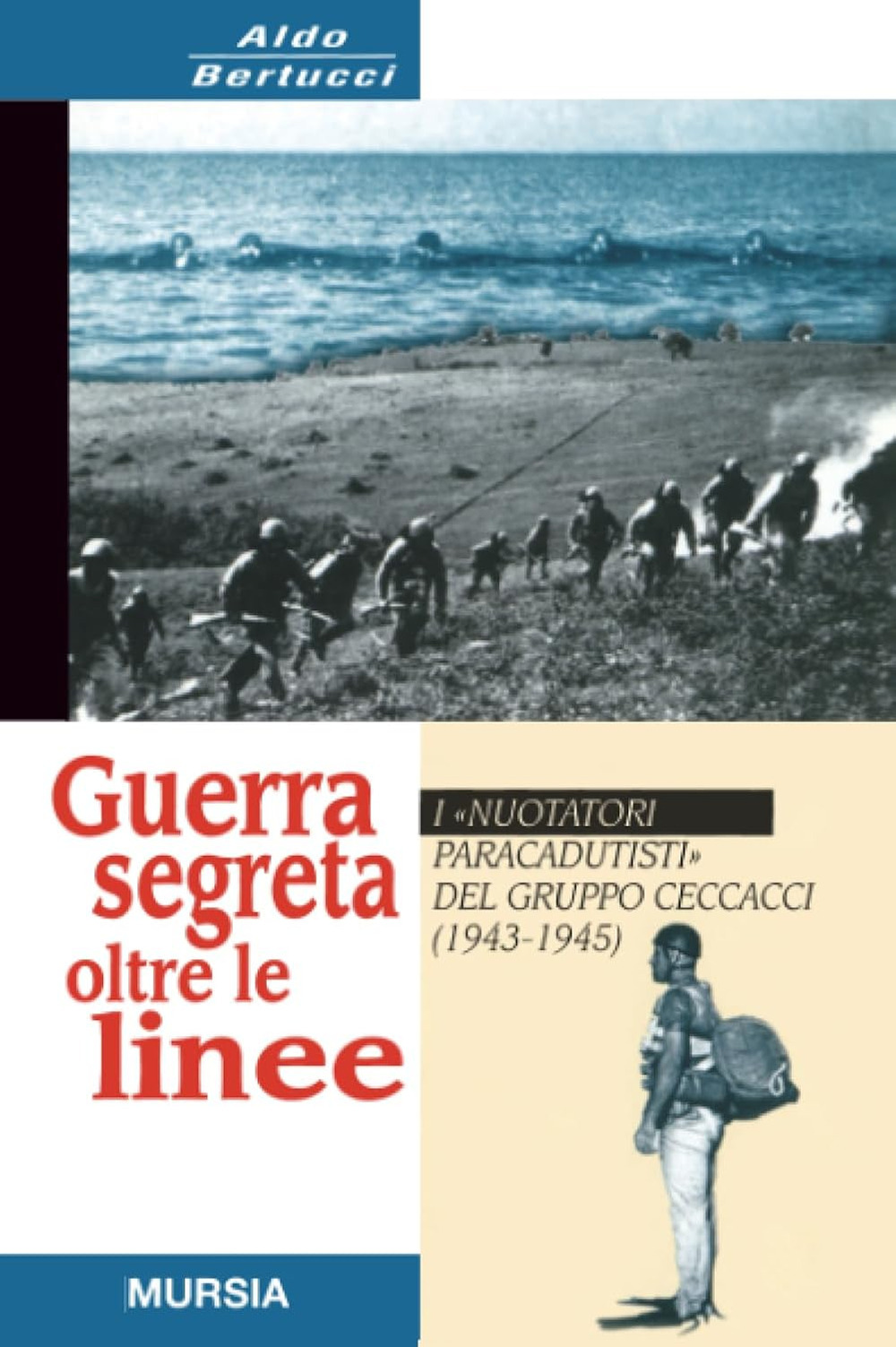 Guerra segreta oltre le linee. I «Nuotatori paracadutisti» del gruppo Ceccacci (1943-1945)