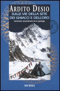 Sulle vie della sete dei ghiacci e dell'oro. L'autobiografia di uno dei più celebri esploratori italiani