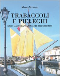 Trabaccoli e pieleghi nella marineria tradizionale dell'Adriatico