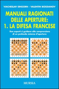 Manuali ragionati delle aperture. Vol. 1: La difesa francese