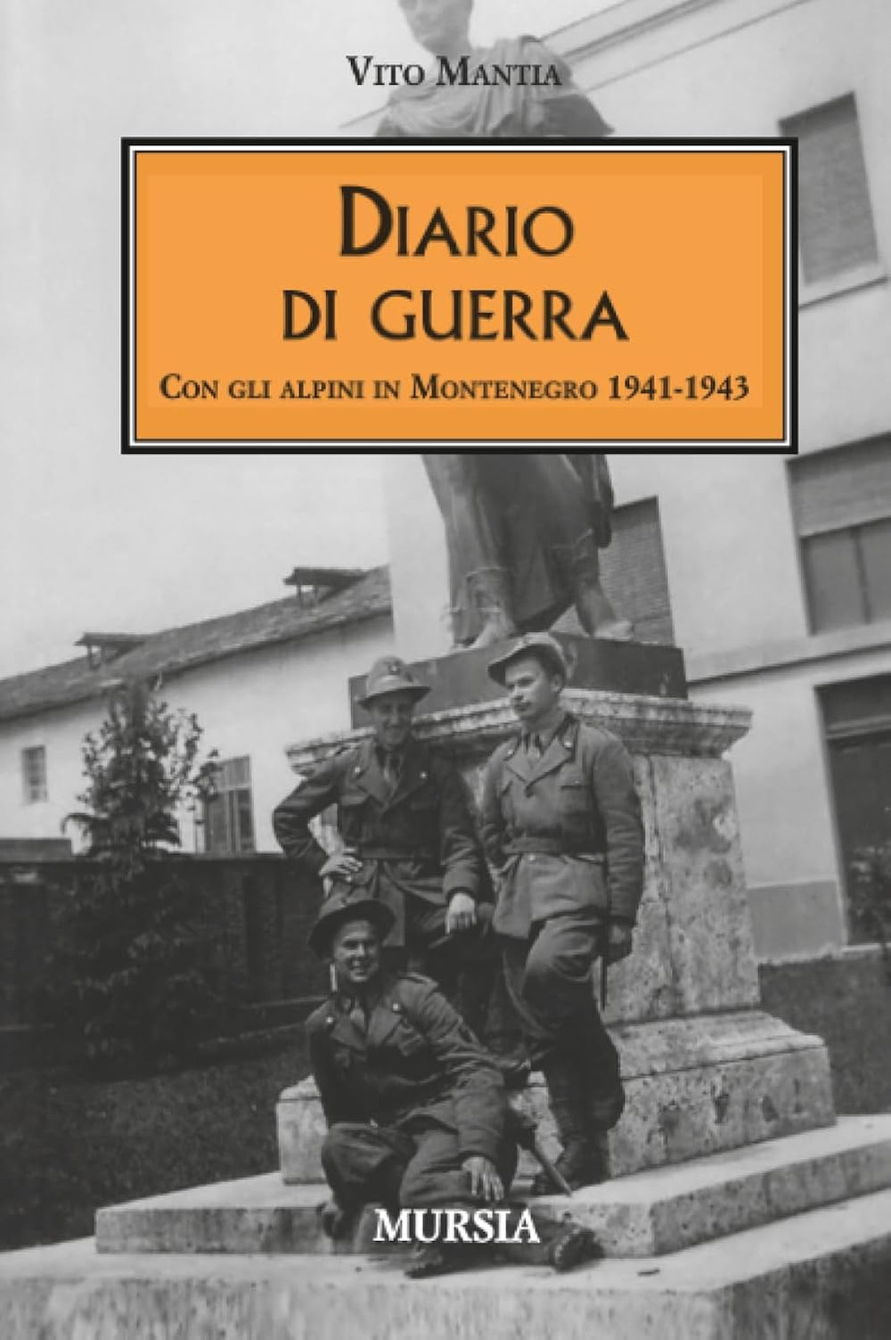 Diario di guerra. Con gli alpini in Montenegro 1941-1943