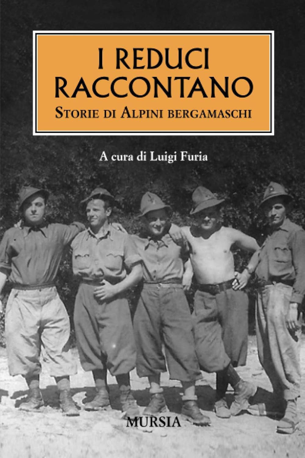 I reduci raccontano. Storie di alpini bergamaschi