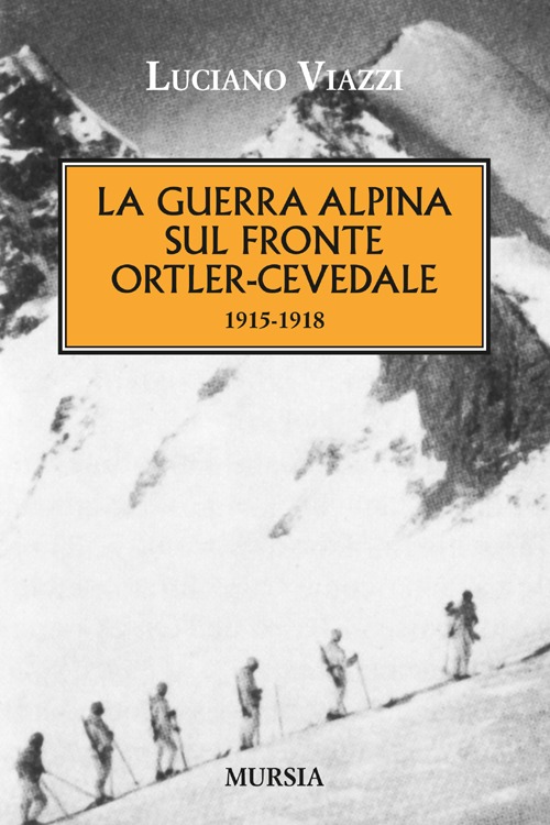 La guerra alpina sul fronte Ortler-Cevedale 1915-1918