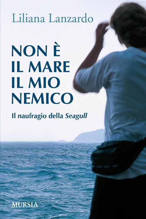 Non è il mare il mio nemico. Il naufragio della Seagull