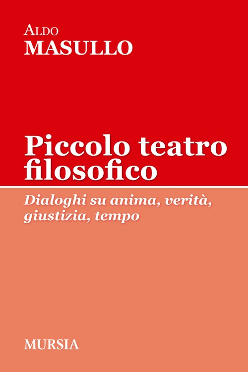 Piccolo teatro filosofico. Dialoghi su anima, verità, giustizia, tempo