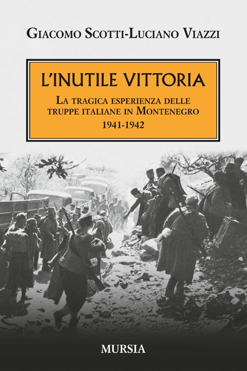 L'inutile vittoria. La tragica esperienza delle truppe italiane in Montenegro 1941-1942