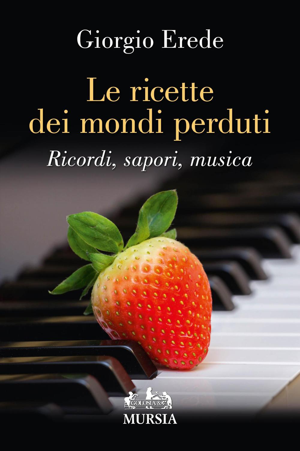 Le ricette dei mondi perduti. Ricordi, sapori, musica