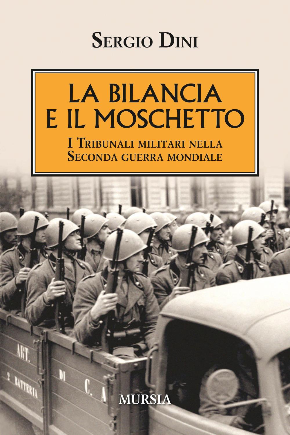 La bilancia e il moschetto. I tribunali militari nella Seconda guerra mondiale