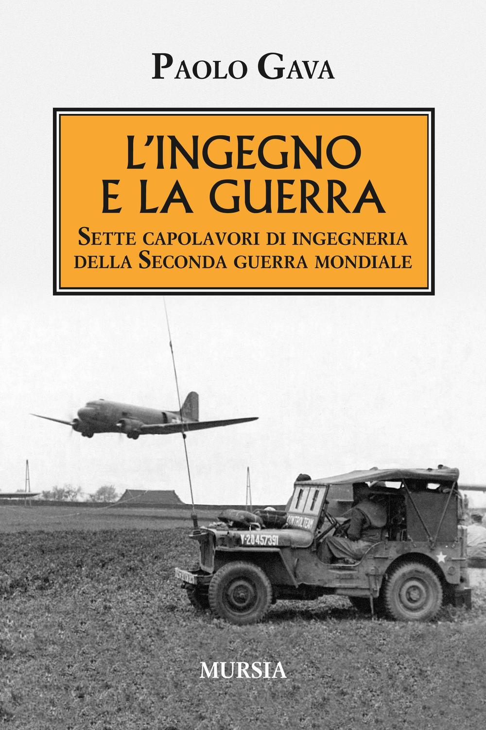 L'ingegno e la guerra. Sette capolavori di ingegneria della Seconda guerra mondiale