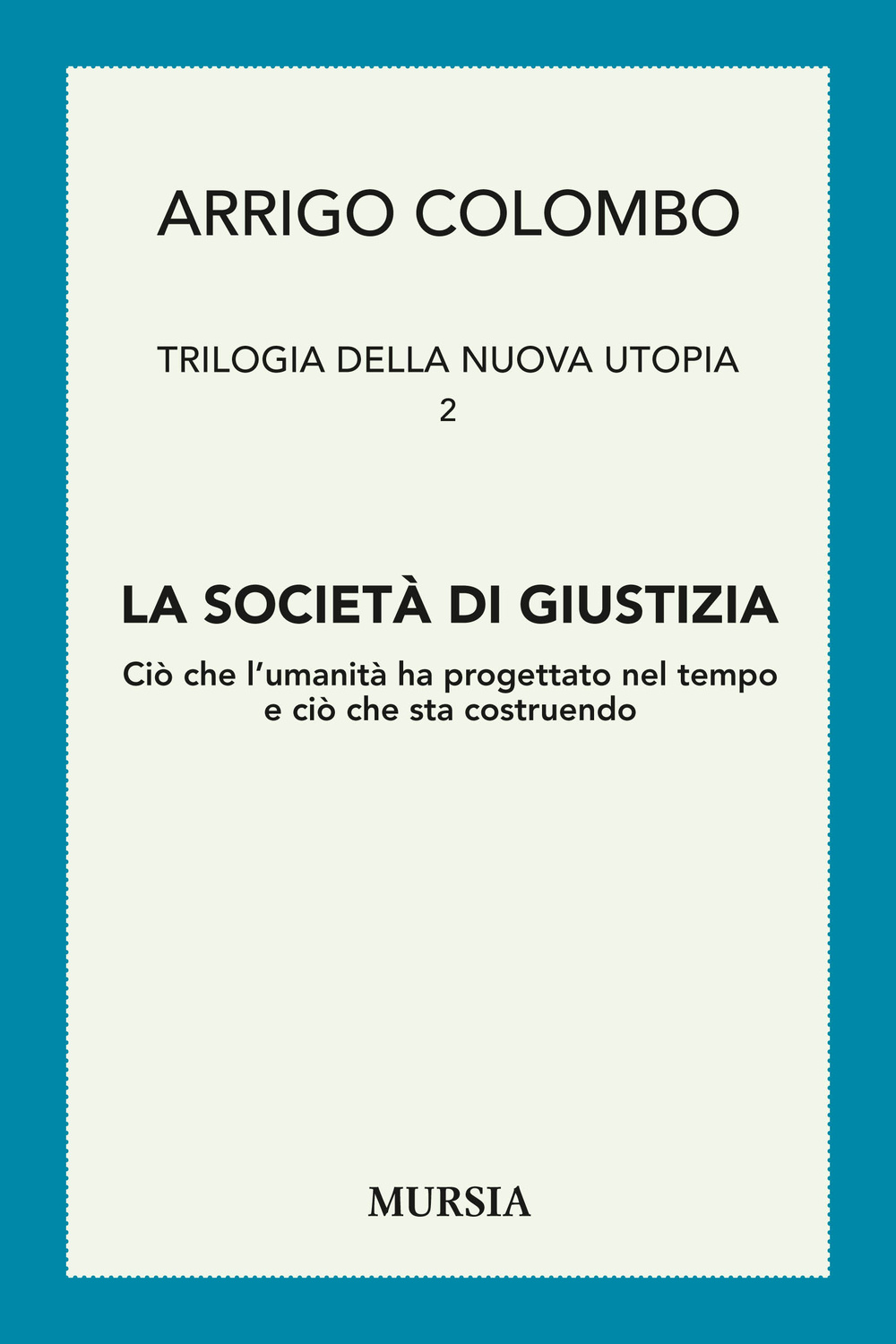 Trilogia della nuova utopia. Vol. 2: La società di giustizia. Ciò che l'umanità ha progettato nel tempo e ciò che sta costruendo