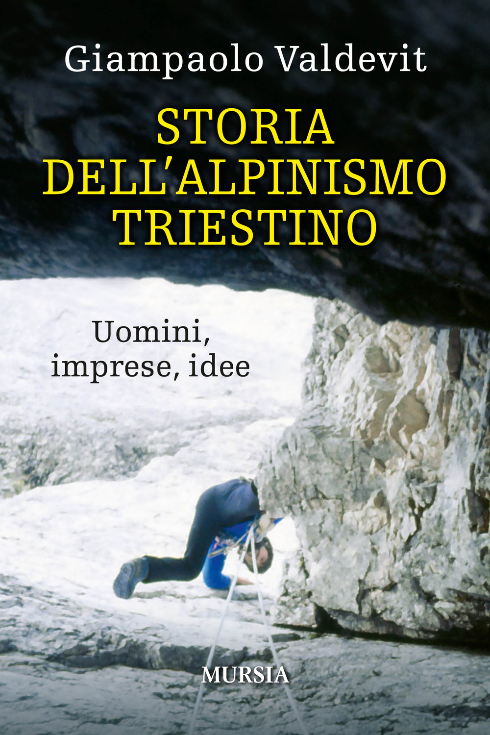 Storia dell'alpinismo triestino. Uomini, imprese, idee