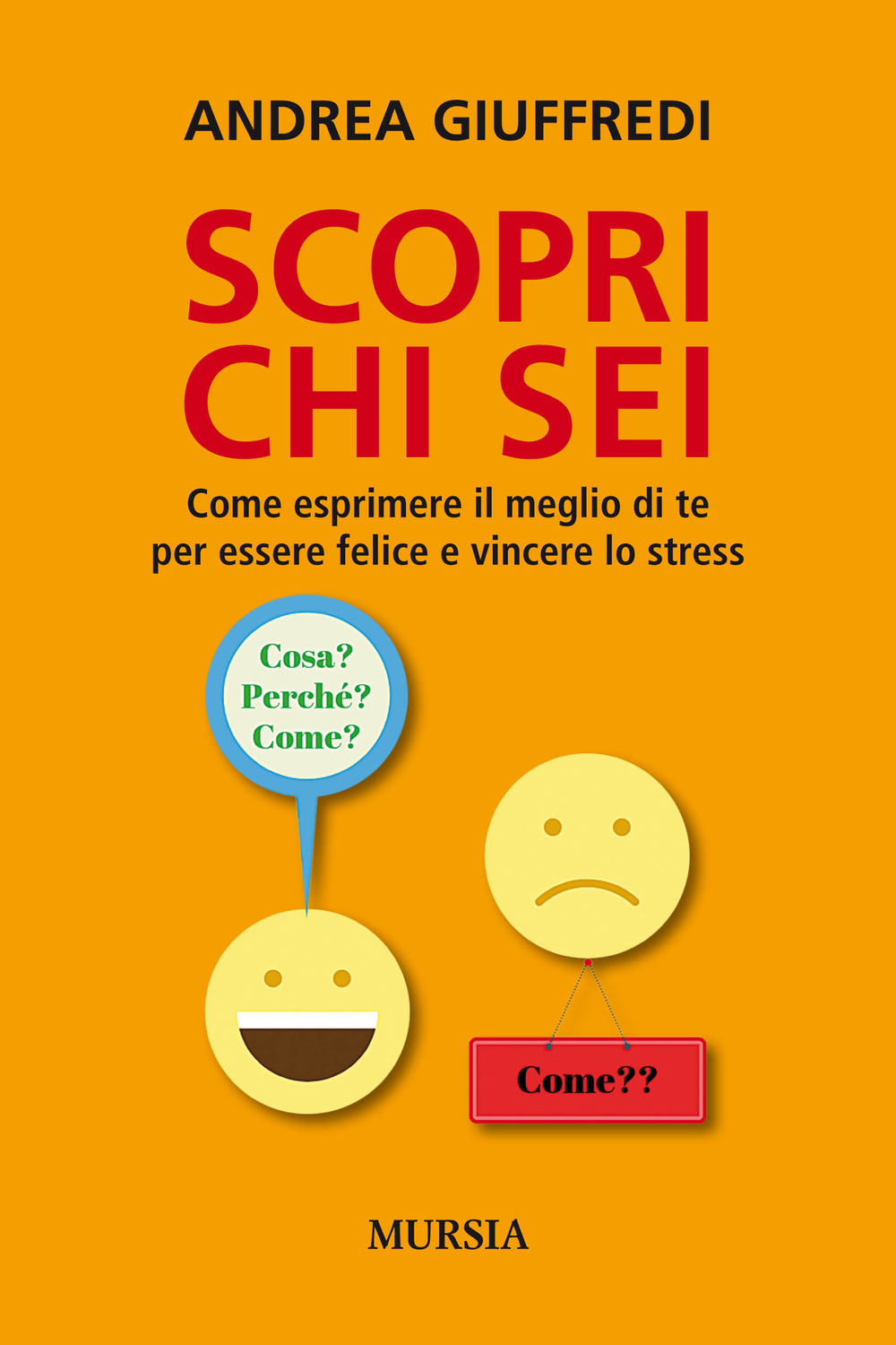 Scopri chi sei. Come esprimere il meglio di te per essere felice e vincere lo stress