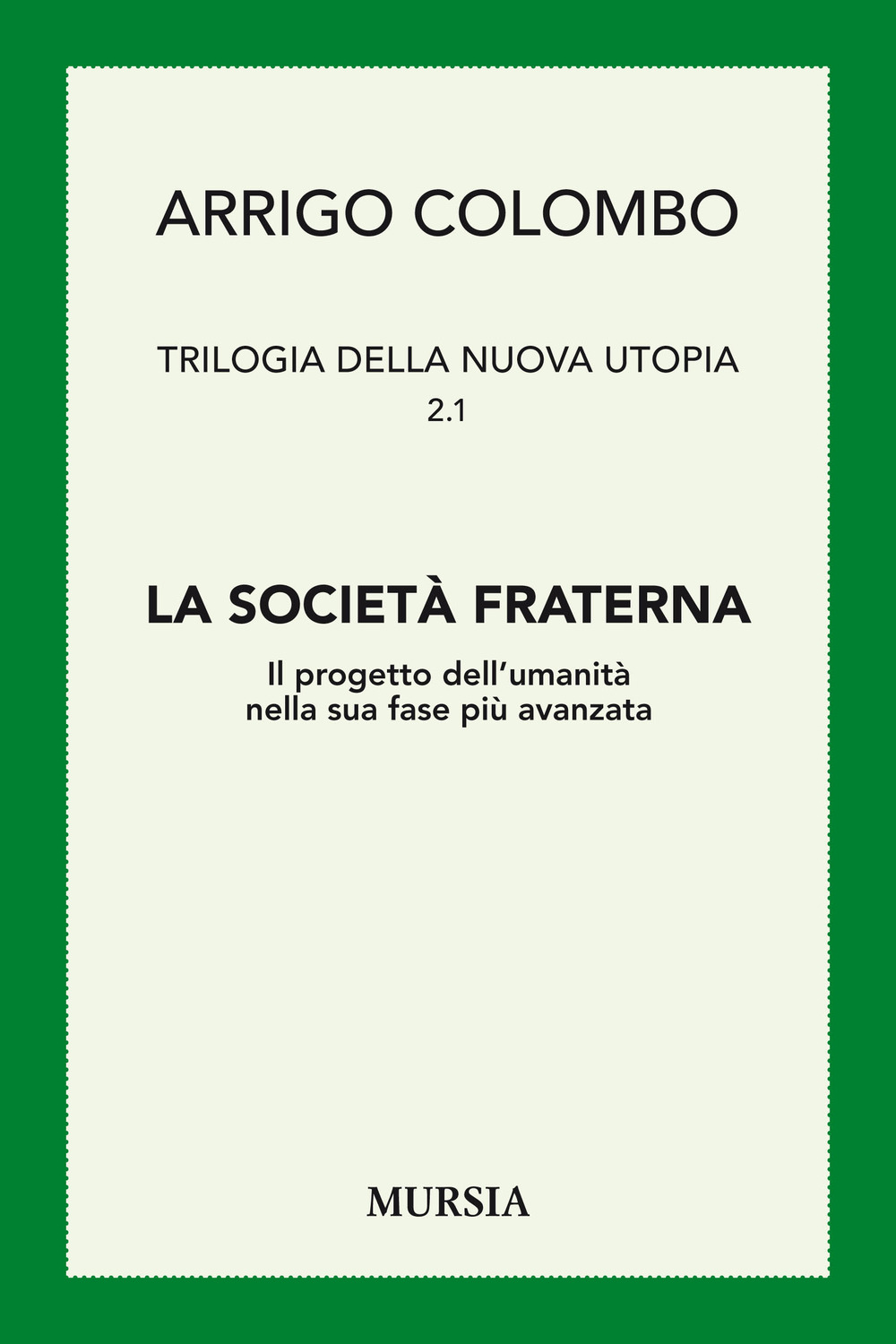 Trilogia della nuova utopia. Vol. 2/1: La società fraterna. Il progetto dell'umanità nella sua fase più avanzata