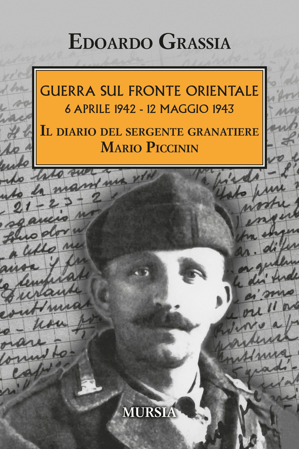 Guerra sul fronte orientale 6 aprile 1942 - 12 maggio 1943. Il diario del sergente granatiere Mario Piccinin