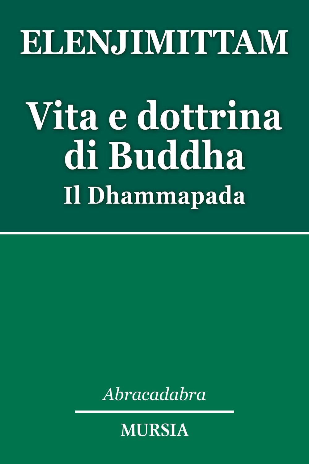 Vita e dottrina di Buddha. Il Dhammapada