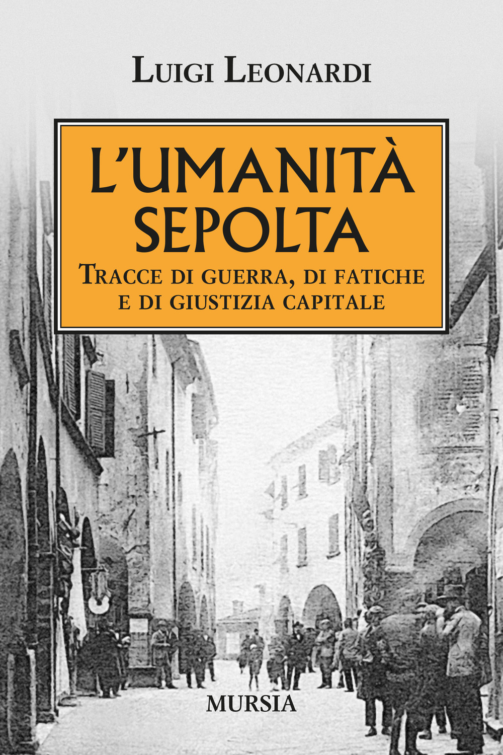 L'umiltà sepolta. Tracce di guerra, di fatiche e di giustizia capitale