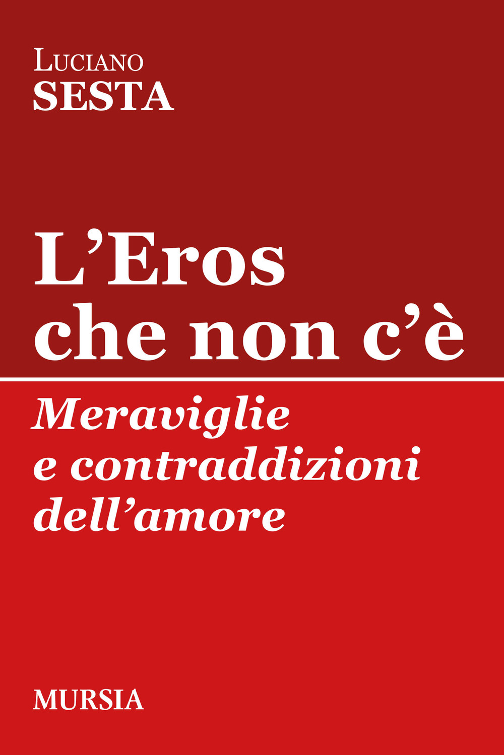 L'Eros che non c'è. Meraviglie e contraddizioni dell'amore