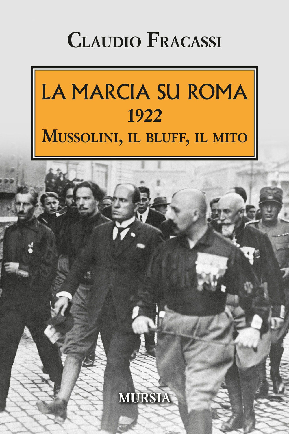 La marcia su Roma. 1922. Mussolini, il bluff, il mito