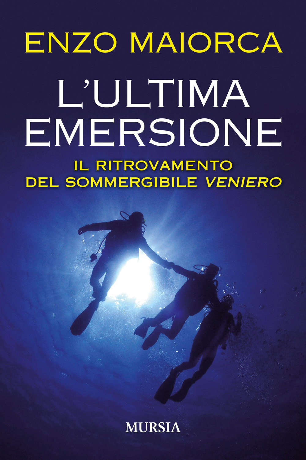 L'ultima emersione. Il ritrovamento del sommergibile Veniero