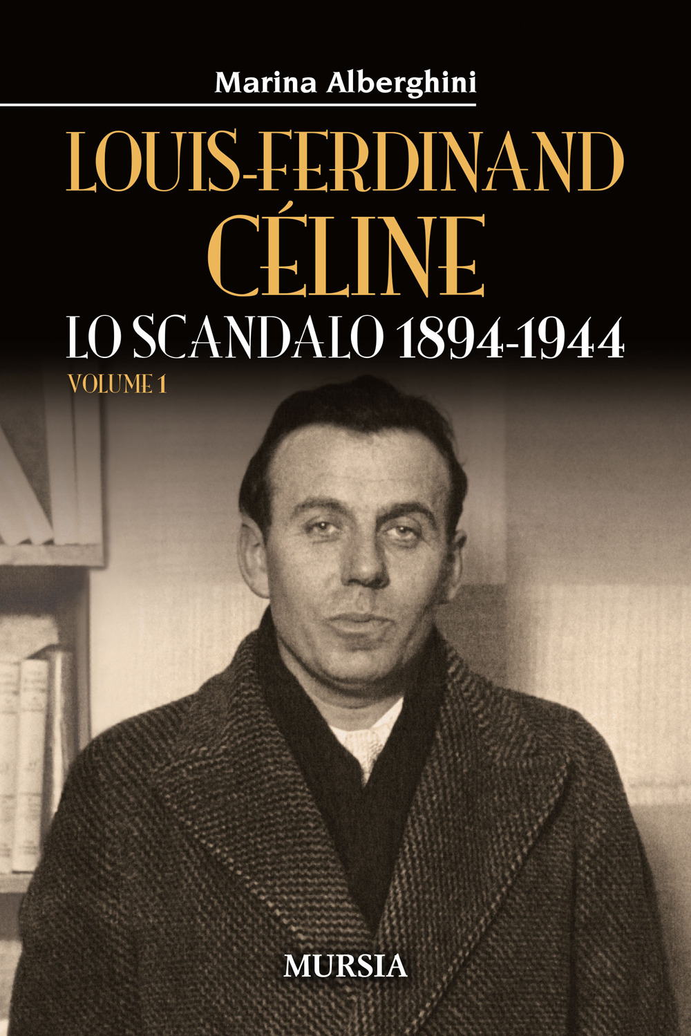 Louis-Ferdinand Céline. Vol. 1: Lo scandalo 1894-1944