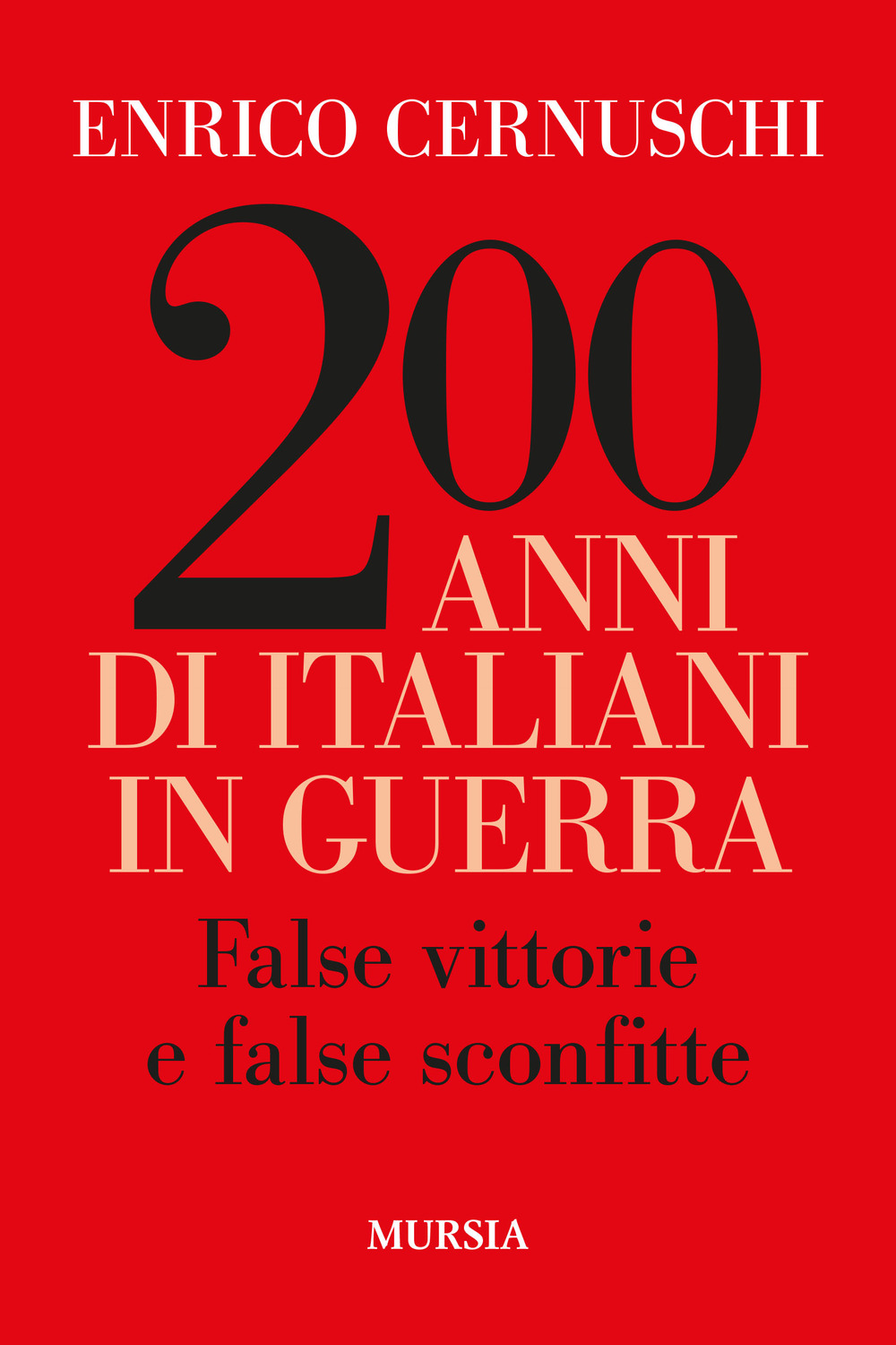 200 anni di italiani in guerra. False vittorie e false sconfitte