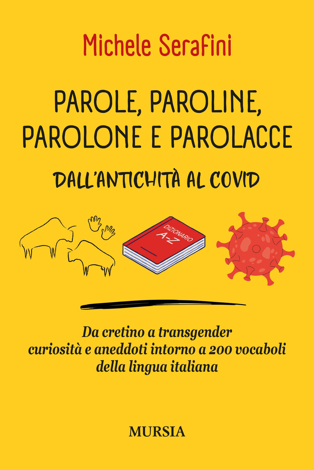 Parole, paroline, parolone e parolacce. Dall'antichità al Covid. Da cretino a trasgender curiosità e aneddoti intorno a 200 vocaboli della lingua italiana