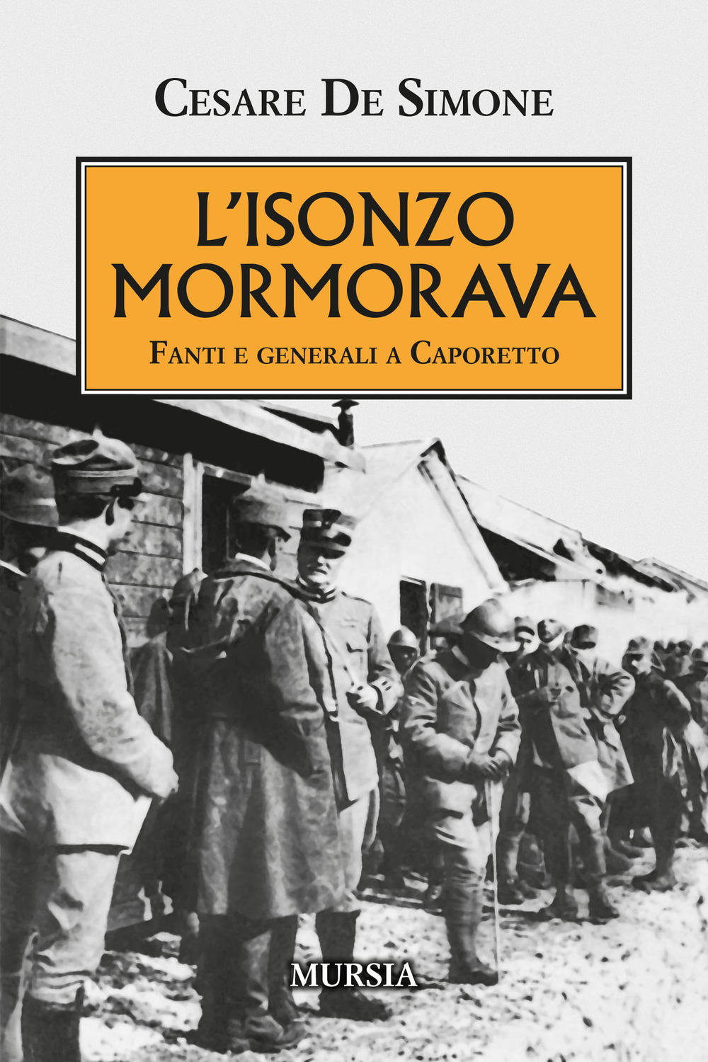 L'Isonzo mormorava. Fanti e generali a Caporetto