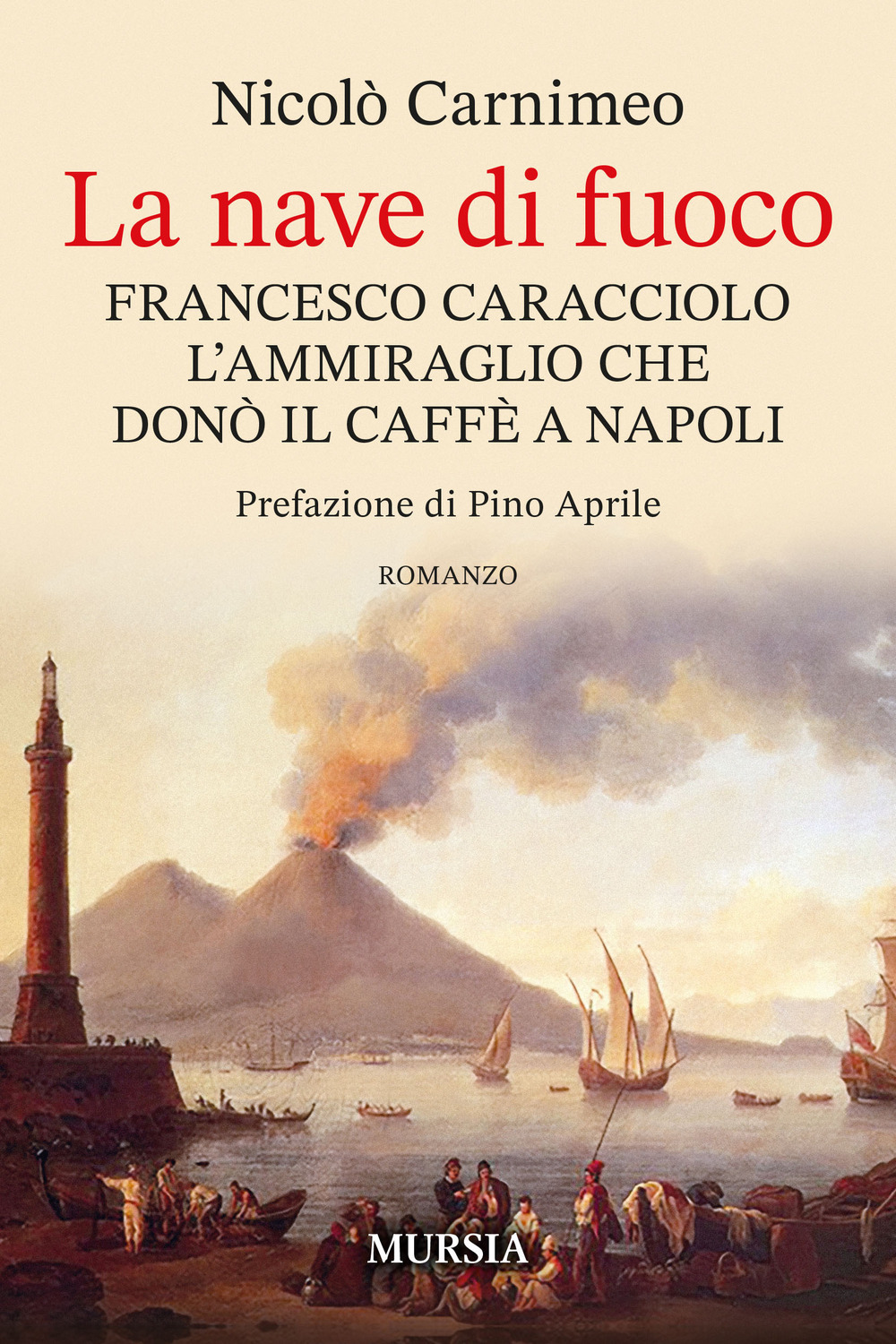 La nave di fuoco. Francesco Caracciolo l'ammiraglio che donò il caffe a Napoli