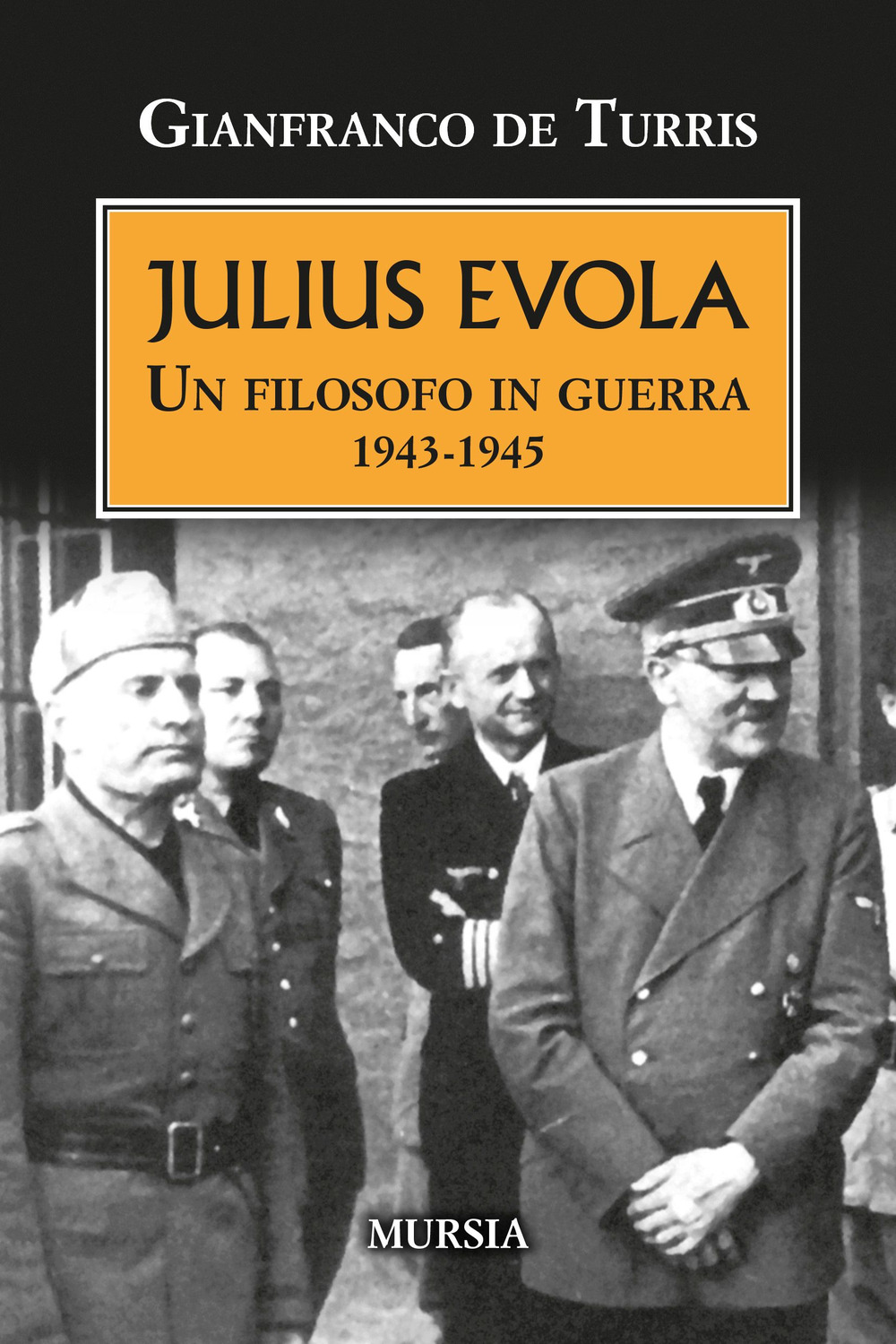 Julius Evola. Un filosofo in guerra 1943-1945. Nuova ediz.