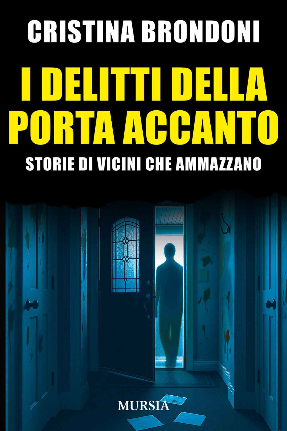 I delitti della porta accanto. Storie di vicini che ammazzano
