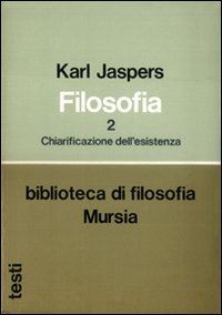 Filosofia. Vol. 2: Chiarificazione dell'esistenza