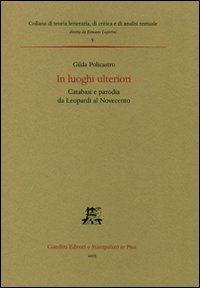 In luoghi ulteriori. Catabasi e parodia da Leopardi al Novecento