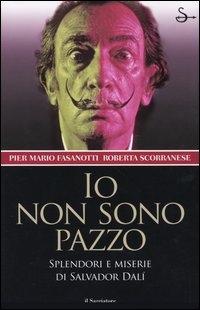 Io non sono pazzo. Splendori e miserie di Salvador Dalì