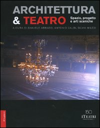 Architettura & teatro. Spazio, progetto e arti sceniche. Ediz. illustrata