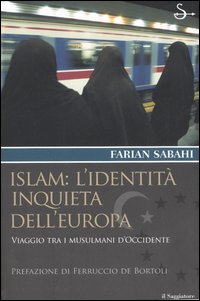 Islam: l'identità inquieta dell'Europa. Viaggio tra i musulmani d'occidente