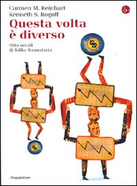 Questa volta è diverso. Otto secoli di follia finanziaria