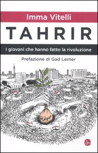 Tahrir. I giovani che hanno fatto la rivoluzione