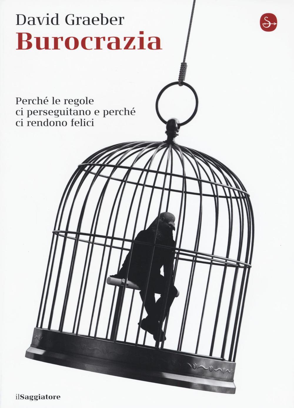 Burocrazia. Perché le regole ci perseguitano e perché ci rendono felici