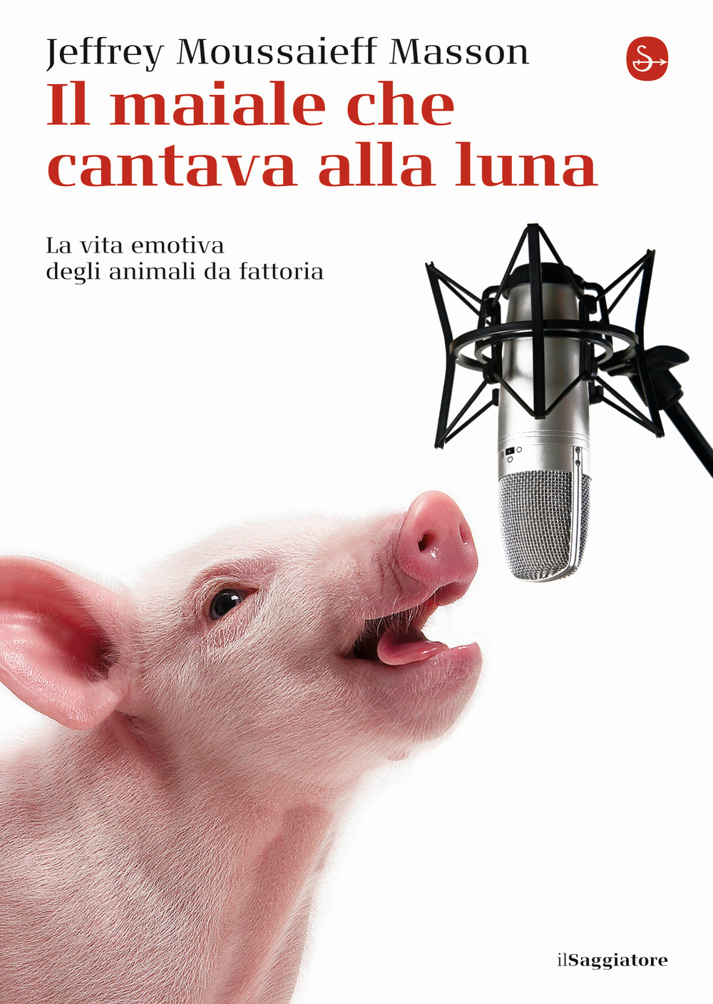 Il maiale che cantava alla luna. La vita emotiva degli animali da fattoria